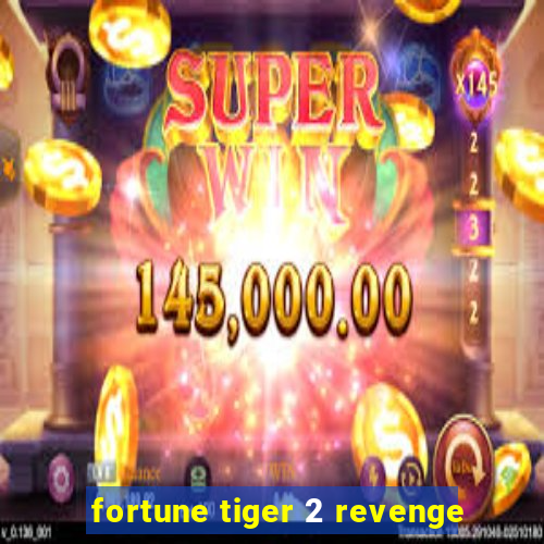 fortune tiger 2 revenge